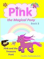 Pink the Magical Pony: Book 3: Pink and the Treasure Hunt (Volume 3) 1539703126 Book Cover