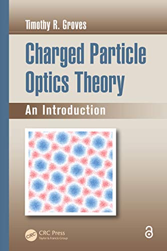 Charged Particle Optics Theory: An Introduction (Optical Sciences...