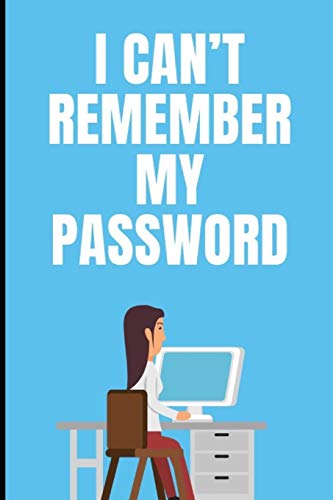 i can't remember my password: your password logbook to protect users, keep track of usernames, passwords web addresses and credit cards a premium journal