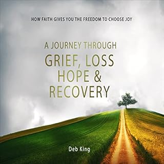 A Journey Through Grief, Loss, Hope and Recovery Audiolibro Por Deb King arte de portada