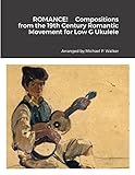  ROMANCE! Compositions from the 19th Century Romantic Movement for Low G Ukulele