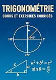 Cours et exercices corrigés de Trigonométrie , Trigonométriques: théorème de Pythagore, Cosinus , Sinus et tangente d'un angle aigu , Calcul ... inéquations trigonométriques .
