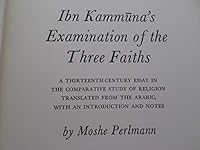 Ibn Kammuna's Examination of the three faiths;: A thirteenth-century essay in the comparative study of religion 0520016580 Book Cover