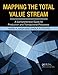 Mapping the Total Value Stream: A Comprehensive Guide for Production and Transactional Processes