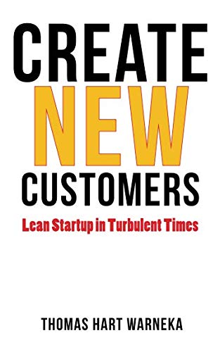 Create New Customers: Lean Startup in Turbulent Times