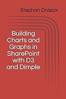 Building Charts and Graphs in SharePoint with D3 and Dimple 1973174308 Book Cover
