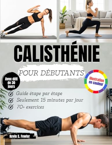CALISTHÉNIE POUR DÉBUTANTS: Guide Étape Par Étape Pour...