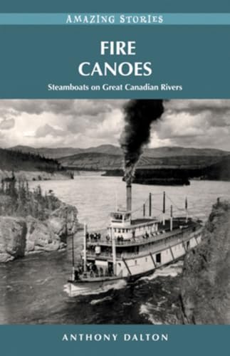 Fire Canoes: Steamboats on Great Canadian Rivers (Amazing Stories)