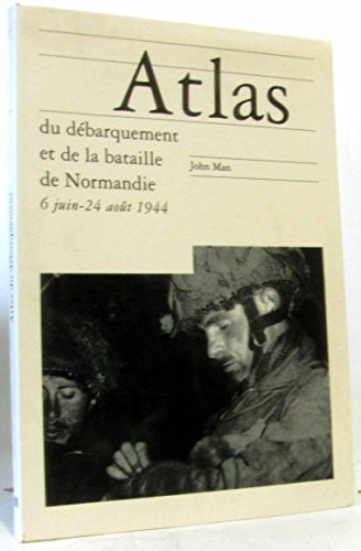 Atlas du débarquement et de la bataille: 6 juin-24 août 1944