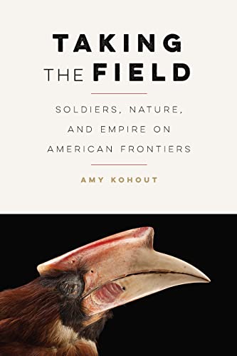 Taking the Field: Soldiers, Nature, and Empire on American Frontiers (Many Wests)
