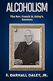 Alcoholism: The Rev. Francis D. Daley's Sermons