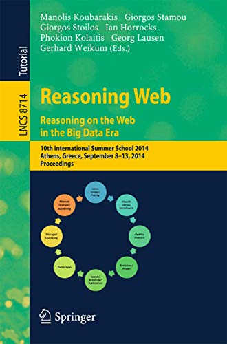 Reasoning Web. Reasoning and the Web in the Big Data Era: 10th International Summer School 2014, Athens, Greece, September 8-13, 2014. Proceedings ... Applications, incl. Internet/Web, and HCI)