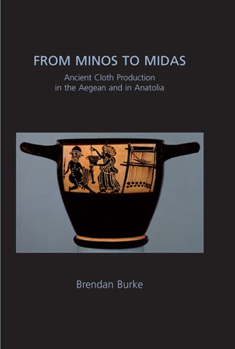 From Minos to Midas Ancient Cloth Production in the Aegean and in Anatolia (Ancient Textiles Book 7)