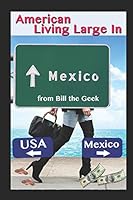 American Living Large in Mexico: Making Money, Saving Money, Having Fun 1521025193 Book Cover