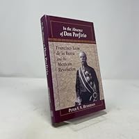 In the Absence of Don Porfirio: Francisco Leon de la Barra and the Mexican Revolution (Latin American Silhouettes) 0842027742 Book Cover
