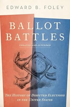 Ballot Battles: The History of Disputed Elections in the United States Updated and Expanded