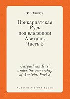 Carpathian Rus' under the ownership of Austria. Part 2 5519401276 Book Cover