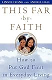This Far by Faith: How to Put God First in Everyday Life