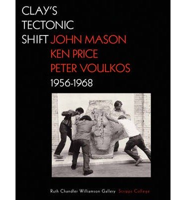 Clay's Tectonic Shift John Mason, Ken Price, Peter Voulkos 1956-1968 by MacNoughton, Mary Davis ( AUTHOR ) Apr-28-2012 Hardback