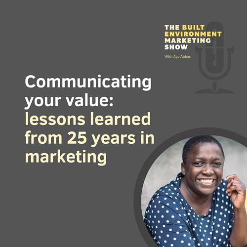 Communicating your value: lessons learned from 25 years in marketing