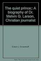 The quiet prince;: A biography of Dr. Melvin G. Larson, Christian journalist 0911802363 Book Cover
