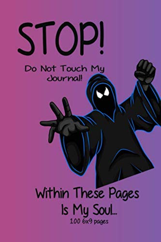 STOP! Do Not Touch My Journal!: Within these pages is my soul...100 pages 6x8