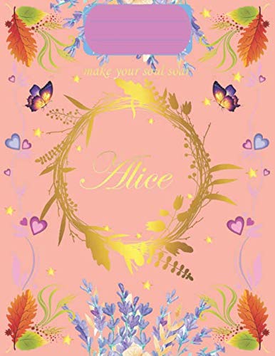 Alice: Unique customized Gift for Alice | Personalized Custom Name | Gift for Birthday or Valentine's Day, Diary, Composition notebook 120 Pages, ... and Flowers on a matte finish pink cover.