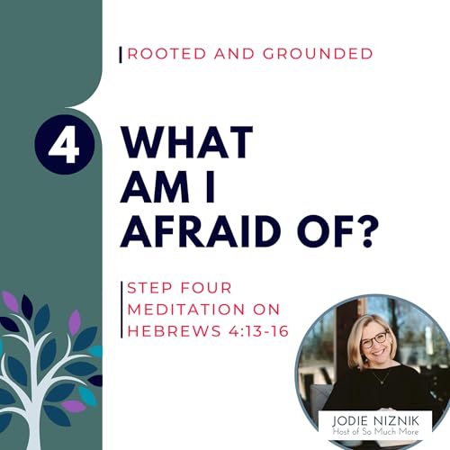 What am I Afraid of? | Hebrews 4:13–16, Step 4 Meditation