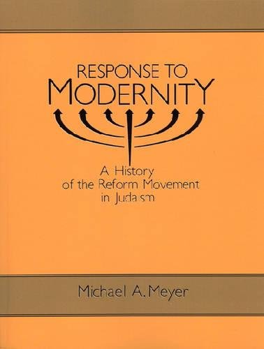 Response to Modernity: A History of the Reform Movement in Judaism