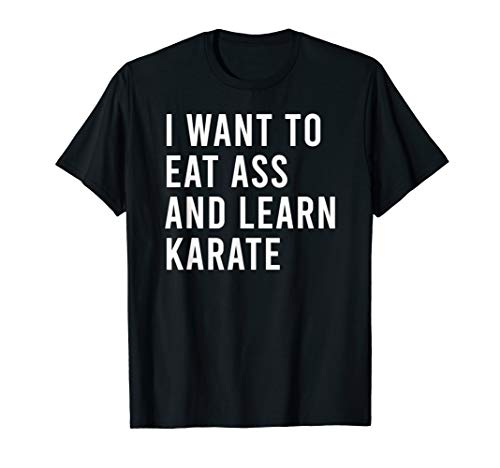 I Want To Eat Ass And Fight Funny Anal Sex Toys T-Shirt
