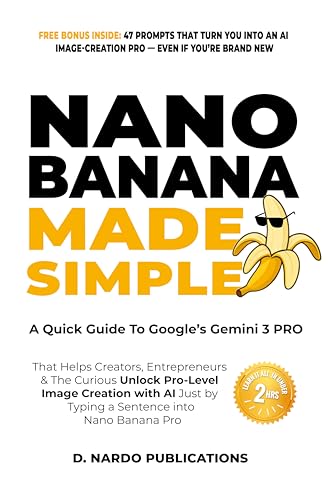 Nano Banana Made Simple: A Quick Guide To Google’s Gemini 2.5 Flash Image That Helps Creators, Entrepreneurs & The Curious Unlock Pro-level Image Editing As Easy As Typing A Sentence