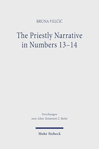 The Priestly Narrative in Numbers 13-14: A Contribution to the Debate on the Extent of Pg (Forschungen Zum Alten Testament 2.Reihe)