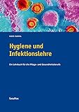 Hygiene und Infektionslehre: Ein Lehrbuch für die Pflege- und Gesundheitsberufe