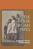 The Four Organ Pipes: A Schwarz-Hirsch Family History