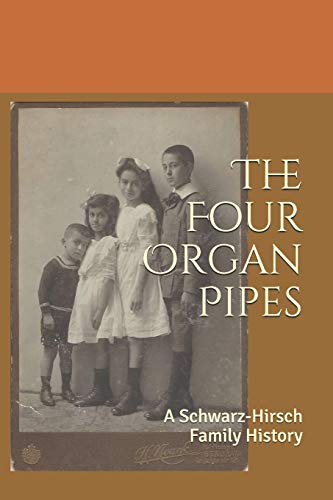 The Four Organ Pipes: A Schwarz-Hirsch Family History