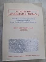 Activities for Adolescents in Therapy: A Handbook of Facilitating Guidelines and Planning Ideas for Group Therapy With Troubled Adolescents 0398054096 Book Cover