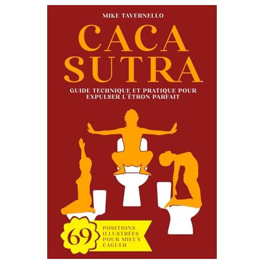 Cacasutra: Guide technique et pratique pour expulser l'Étron parfait | 69 Positions illustrées pour mieux caguer | Cadeau rigolo