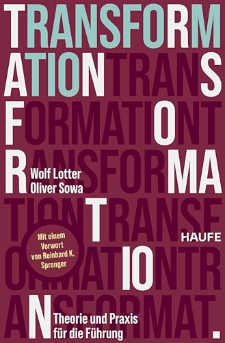 Transformation: Theorie und Praxis für die Führung. Wie bewusster Wandel neue Chancen eröffnet und stabile Orientierung in einem sich rasant verändernden Wettbewerbsumfeld bietet (Haufe Fachbuch)