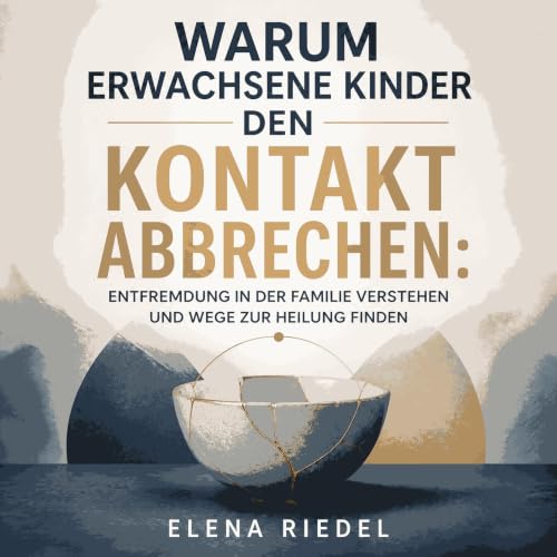 『Warum erwachsene Kinder den Kontakt abbrechen: Entfremdung in der Familie verstehen und Wege zur Heilung finden』のカバーアート
