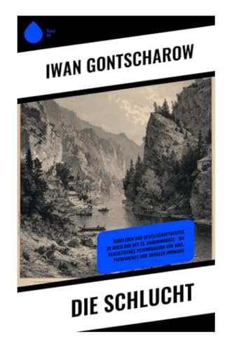 Die Schlucht: Dorfleben und Gesellschaftskritik im Russland des 19. Jahrhunderts – ein realistisches Psychogramm von Adel, Patriarchat und sozialer Ordnung