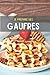 Je prépare des gaufres: Carnet de recettes à remplir (15,24 cms X 22,86 cms, 100 pages) / 98 pages pour noter et créer vos préparations !