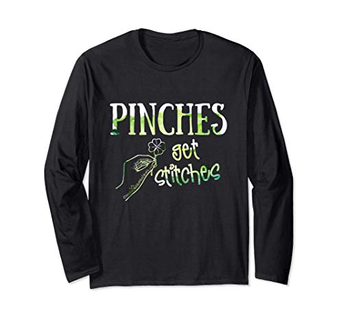 Pinches Get Stitches St Patricks Day Funny Saying Long Sleeve T-Shirt