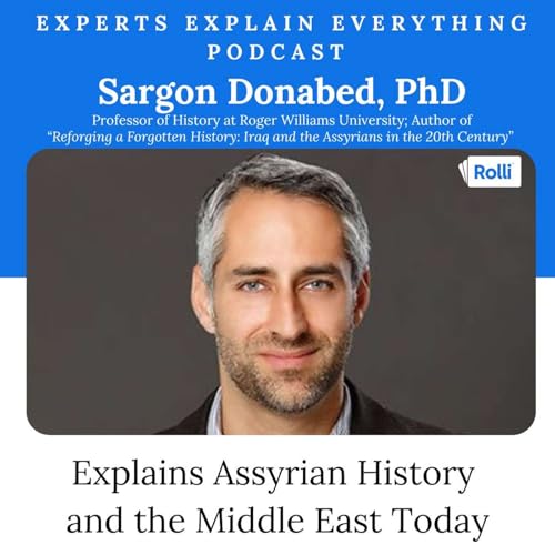 Sargon Donabed Explains Assyrian History and the Middle East Today - Rolli Experts Explain Everything Podcast