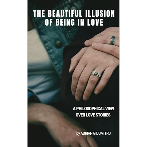 THE BEAUTIFUL ILLUSION OF BEING IN LOVE Audiolibro Por Adrian Gabriel Dumitru arte de portada