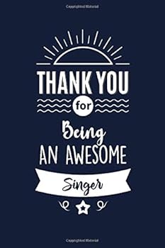 Thank You for Being an Awesome Singer : Singer Appreciation Gifts. Funny Birthday Gift for Men and Women. Fun, Practical and Classy Alternative to a Card