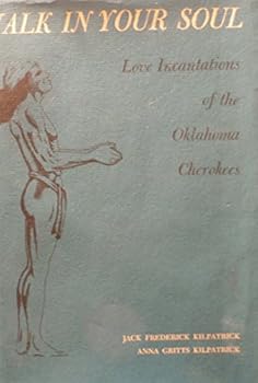 Hardcover Walk In Your Soul : Love Incantations of the Oklahoma Cherokees Book