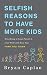 Selfish Reasons to Have More Kids: Why Being a Great Parent is Less Work and More Fun Than You Think