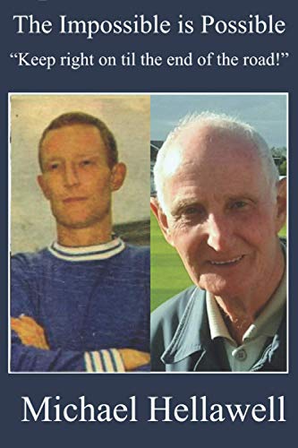 The Impossible is Possible: Keep right on til the end of the road - the story of a Yorkshire lad