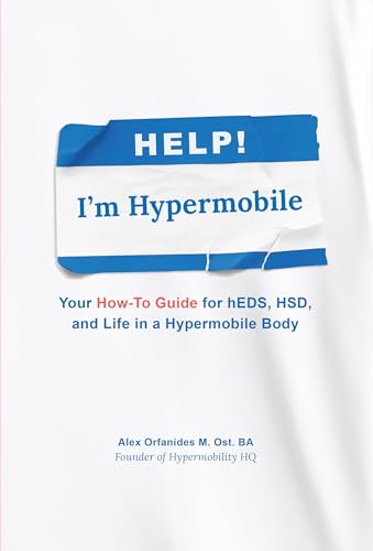 Help! I'm Hypermobile: Your How-to Guide for hEDS, HSD, and Life in a Hypermobile Body