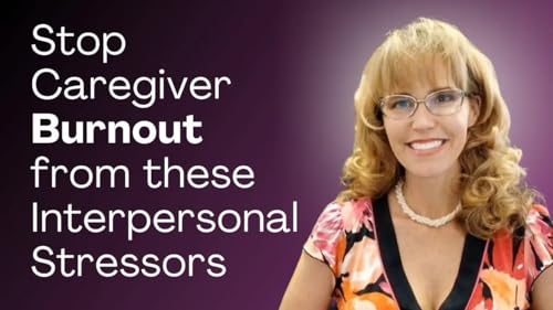 1097 - Stop Caregiver Burnout from These Interpersonal Stressors